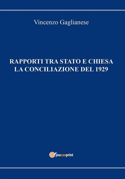 Rapporti tra Stato e Chiesa. La Conciliazione del 1929 - Vincenzo Gaglianese - ebook