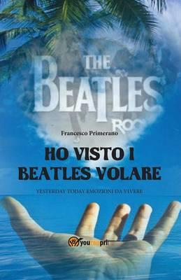 Ho visto i Beatles volare - Francesco Primerano - copertina