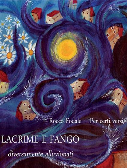 Lacrime e fango. Diversamente alluvionati - Rocco Fodale - ebook