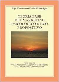 Teoria base del marketing psicologico propositivo - Francesco P. Rosapepe - copertina
