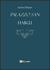 Palazzo San. Haiku - Andrea Palazzo - copertina
