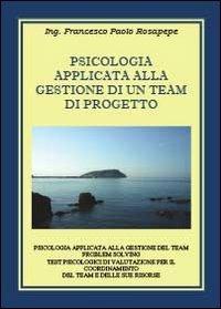 Psicologia applicata alla gestione di un team di progetto - Francesco P. Rosapepe - copertina