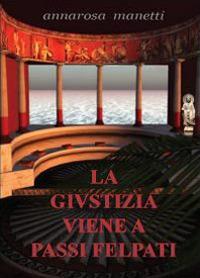 La giustizia viene a passi felpati - Annarosa Manetti - copertina