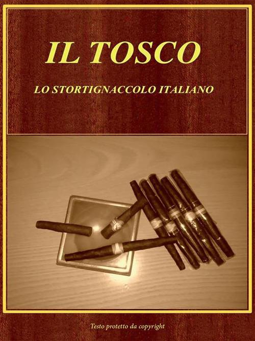 Il tosco. Lo stortignaccolo italiano - Antonio De Gregori,Diego De Mori - ebook