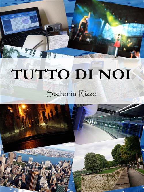 Tutto di noi - Stefania Rizzo - ebook
