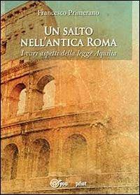 Un salto nell'antica Roma. I vari aspetti della legge Aquilia - Francesco Primerano - copertina