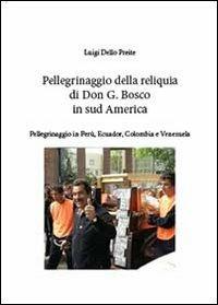 Pellegrinaggio della reliquia San G. Bosco in sud America - Luigi Dello Preite - copertina