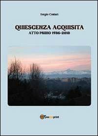 Quiescenza acquisita. Atto primo 1986-2010 - Sergio Cestari - copertina