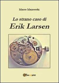 Lo strano caso di Erik Larsen - Marco Marzocchi - copertina