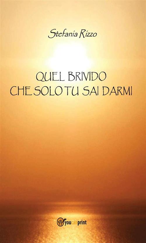 Quel brivido che solo tu sai darmi - Stefania Rizzo - ebook