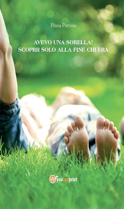 Avevo una sorella! Scoprii solo alla fine chi era - Patrizia Pinna - ebook