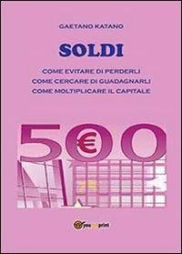 Soldi come evitare di perderli come cercare di guadagnarli - G. Katano - copertina
