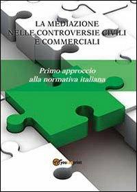 La mediazione nelle controversie civili e commerciali. Primo approccio alla normativa italiana - copertina