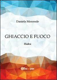 Ghiaccio e fuoco. Haiku - Daniela Monreale - copertina