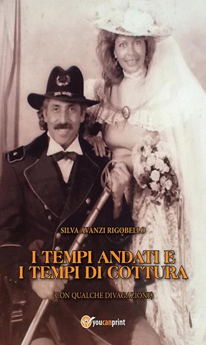 I tempi andati e i tempi di cottura (con qualche divagazione) - Silva Avanzi Rigobello - ebook