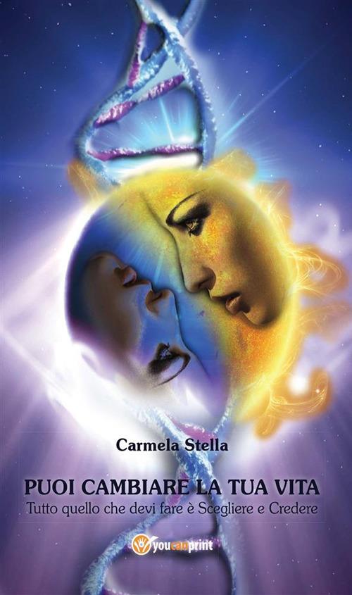 Puoi cambiare la tua vita - Carmela Stella - ebook