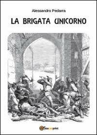 La Brigata Unicorno - Alessandro Pedarra - copertina