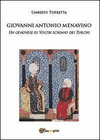 Giovanni Antonio Menavino. Un genovese di Voltri schiavo dei turchi - Umberto Torretta - copertina
