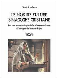Le nostre future sinagoghe cristiane - Cinzia Randazzo - copertina