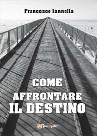Come affrontare il destino - Francesco Iannella - copertina