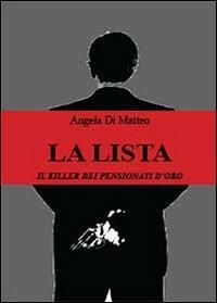 La lista. Il killer dei pensionati d'oro - Angela Di Matteo - copertina