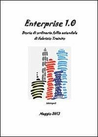 Enterprise 1.0. Storie di ordinaria follia aziendale - Fabrizio Trainito - copertina