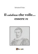 Il calabrese che volle essere re