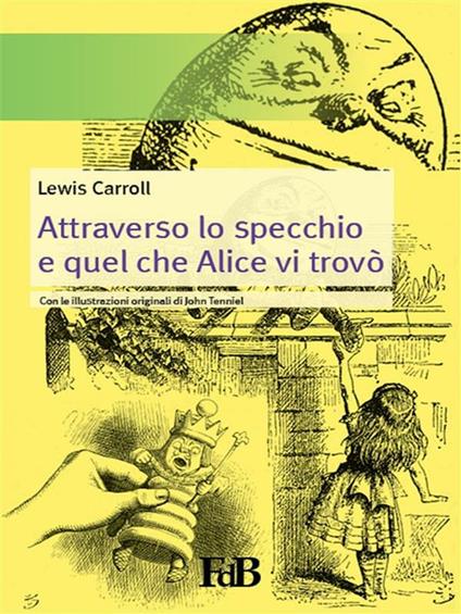 Attraverso lo specchio e quel che Alice vi trovò - Lewis Carroll,John Tenniel - ebook