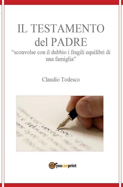 Il testamento del padre. Sconvolse con il dubbio i fragili equilibri di una famiglia - Claudio Todesco - ebook