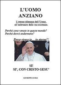 L' uomo anziano. L'eterno dilemma del cittadino del mondo all'imbrunire della sua esistenza - Giuseppe Gueli - copertina