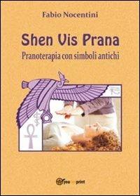 Shen Vis Prana. Pranoterapia con simboli antichi - Fabio Nocentini - copertina