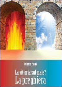 La vittoria sul male? La preghiera - Patrizia Pinna - copertina