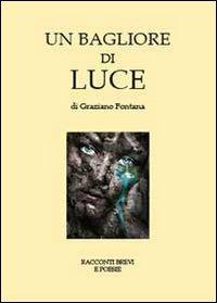 Un bagliore di luce - Graziano Fontana - copertina