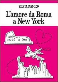 L' amore da Roma a New York - Silvia D'Amico - copertina