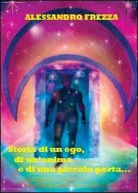 Storia di un ego, di un'anima e di una piccola porta - Alessandro Frezza - copertina