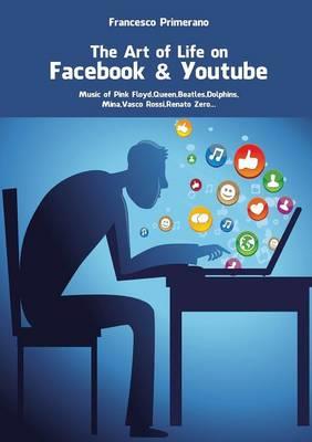 The art of life on Facebook & Youtube - Francesco Primerano - copertina