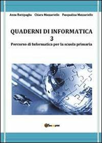 Quaderni di informatica. Vol. 3 - Anna Battipaglia,Chiara Mazzariello,Pasqualina Mazzariello - copertina