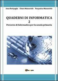 Quaderni di informatica. Vol. 2 - Anna Battipaglia,Chiara Mazzariello,Pasqualina Mazzariello - copertina