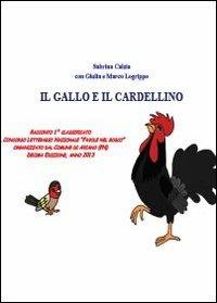 Il gallo e il cardellino - Sabrina Calzia,Marco Logrippo,Giulia Logrippo - copertina