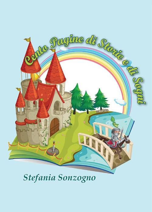 Cento pagine di storie e di sogni. Ediz. illustrata - Stefania Sonzogno - ebook