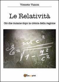 Le relatività. Ciò che rimane dopo la critica della ragione - Vittorio Vimon - copertina