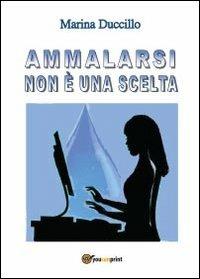 Ammalarsi non è una scelta - Marina Duccillo - copertina