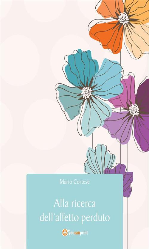 Alla ricerca dell'affetto perduto - Mario Cortese - ebook