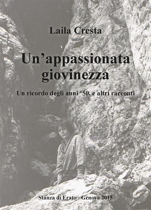 Un' appassionata giovinezza. Un ricordo degli anni '50, e altri racconti - Laila Cresta - ebook
