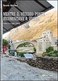 Mentre il Vecchio Ponte ricominciava a vivere - Riccardo Michelucci - copertina