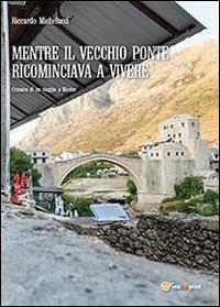 Mentre il Vecchio Ponte ricominciava a vivere - Riccardo Michelucci - copertina