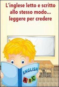 L' inglese letto e scritto allo stesso modo... leggere per credere. Eserciziario per alunni in difficoltà - Nancy Maria Diamanti - copertina