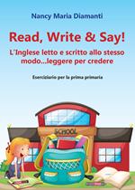 Read, write & say! (L'inglese letto e scritto allo stesso modo... leggere per credere). Eserciziario per la prima primaria