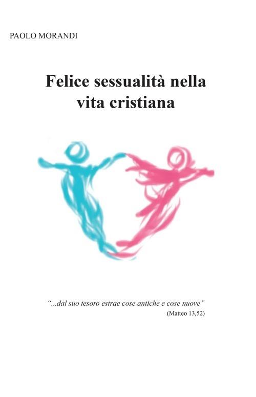 Felice sessualità nella vita cristiana - Paolo Morandi - copertina