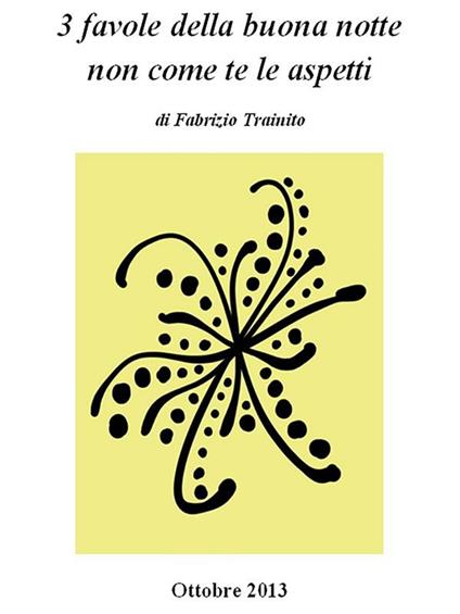 3 favole della buona notte non come te le aspetti. Ediz. illustrata - Fabrizio Trainito - ebook